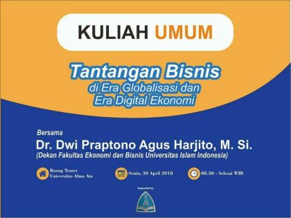 Fakultas Ekonomi dan Bisnis UAA menyelenggarakan Kuliah Umum bersama Dr. Dwipraptono Agus Harjito, M.Si.